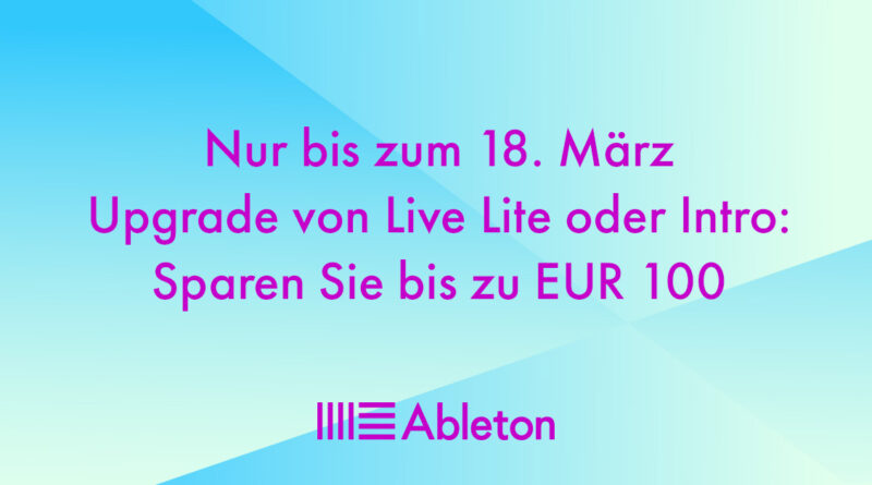 Ableton Upgrade Aktion bis 18.03.20 - Bis zu 100,00 Euro sparen